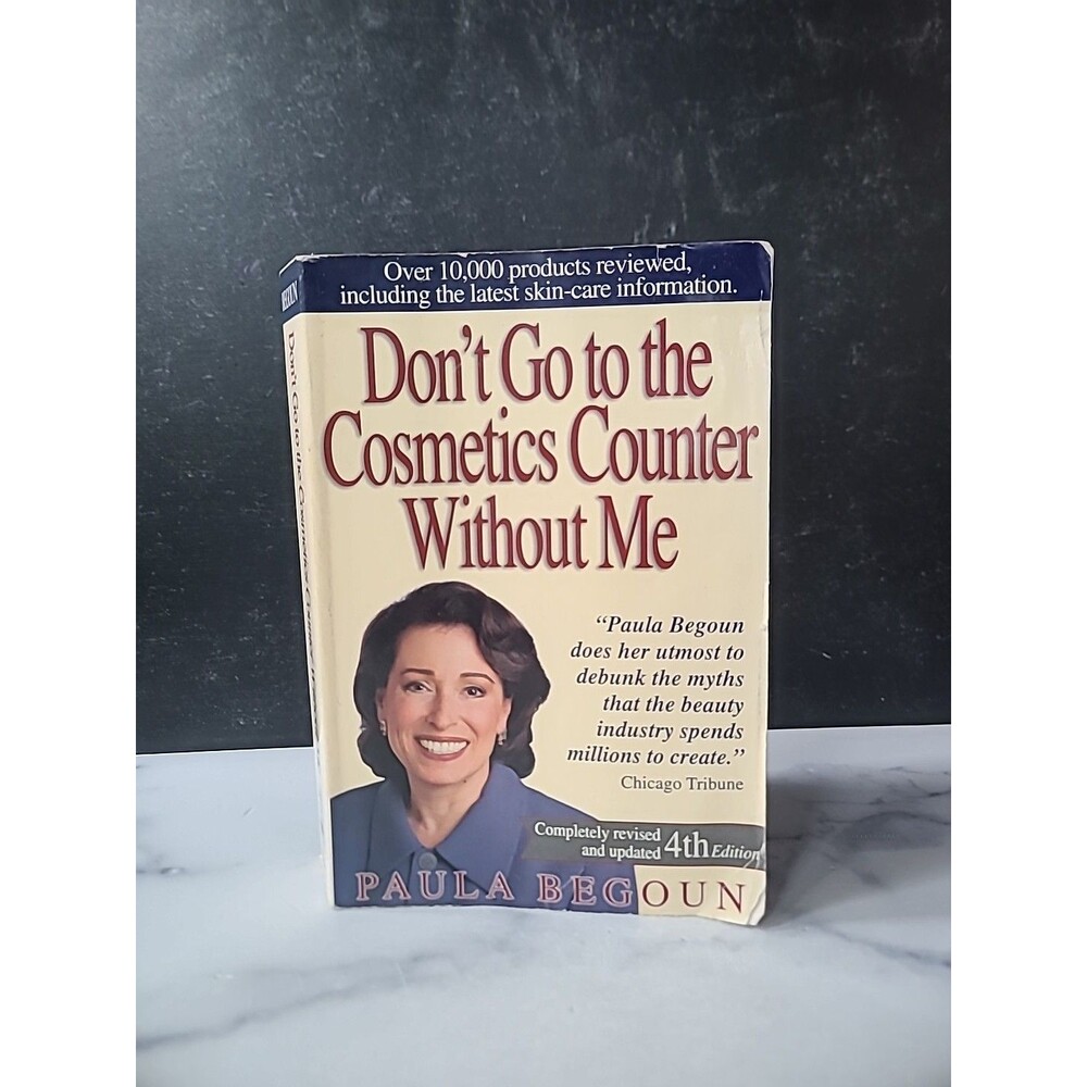 Don't Go To The Cosmetics Counter Without Me By Paula Begoun Completely Revised